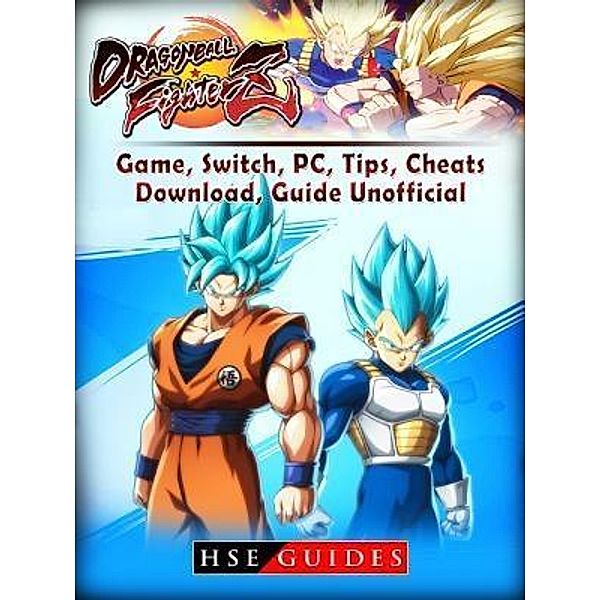 HIDDENSTUFF ENTERTAINMENT LLC.: Dragon Ball Fighter Z Game, Switch, PC, Tips, Cheats, Download, Guide Unofficial, Hse Guides