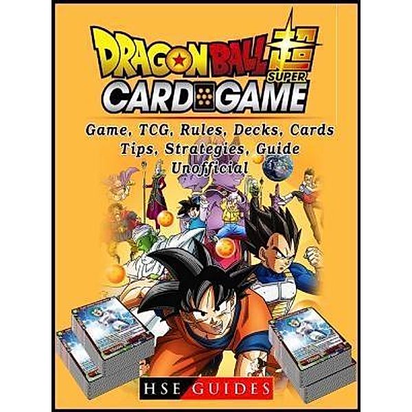 HIDDENSTUFF ENTERTAINMENT LLC.: Dragon Ball Super Card Game, TCG, Rules, Decks, Cards, Tips, Strategies, Guide Unofficial, Hse Guides
