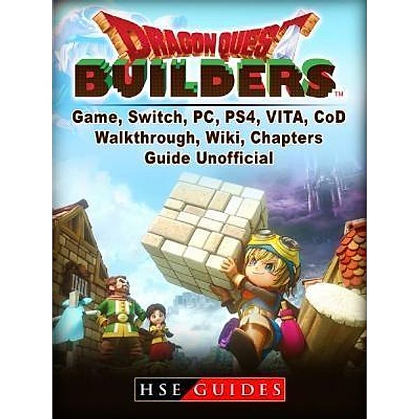 HIDDENSTUFF ENTERTAINMENT LLC.: Dragon Quest Builders Game, Switch, PC, PS4, VITA, Walkthrough, Wiki, Chapters, Guide Unofficial, Hse Guides
