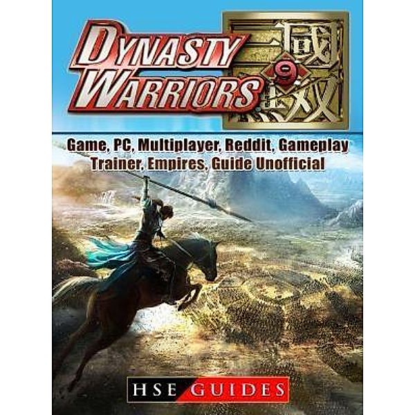 HIDDENSTUFF ENTERTAINMENT LLC.: Dynasty Warriors 9 Game, PC, Multiplayer, Reddit, Gameplay, Trainer, Empires, Guide Unofficial, Hse Guides