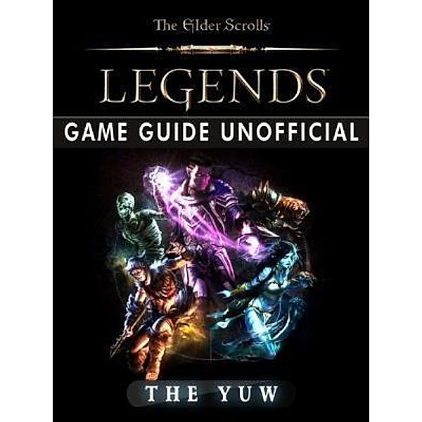 HIDDENSTUFF ENTERTAINMENT LLC.: Elder Scrolls Legends Game Guide Unofficial, The Yuw