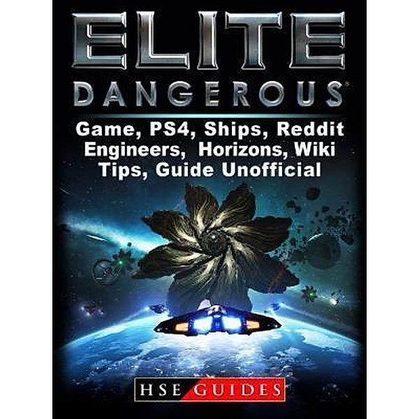 HIDDENSTUFF ENTERTAINMENT LLC.: Elite Dangerous Game, PS4, Ships, Reddit, Engineers, Horizons, Wiki, Tips, Guide Unofficial, Hse Guides