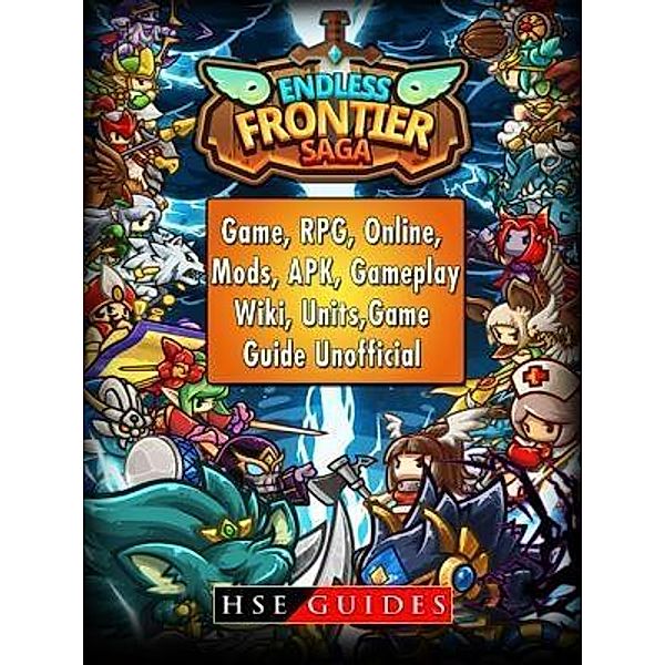 HIDDENSTUFF ENTERTAINMENT LLC.: Endless Frontier Saga Game, RPG, Online, Mods, APK, Gameplay, Wiki, Units, Game Guide Unofficial, Hse Guides