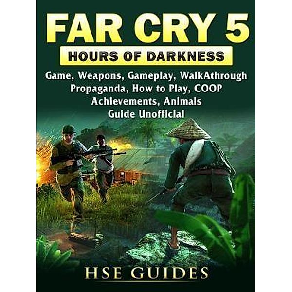 HIDDENSTUFF ENTERTAINMENT LLC.: Far Cry 5 Hours of Darkness Game, Weapons, Gameplay, Walkthrough, Propaganda, How to Play, COOP, Achievements, Animals, Guide Unofficial, Hse Guides