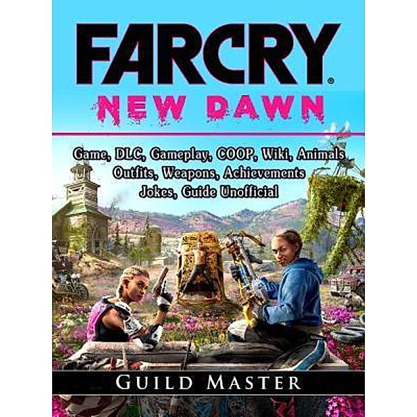 HIDDENSTUFF ENTERTAINMENT LLC.: Far Cry New Dawn Game, DLC, Gameplay, COOP, Wiki, Animals, Outfits, Weapons, Achievements, Jokes, Guide Unofficial, Guild Master