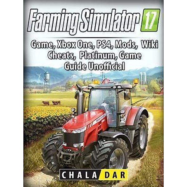 HIDDENSTUFF ENTERTAINMENT LLC.: Farming Simulator 17 Platinum Edition Game Guide Unofficial, Hse Guides