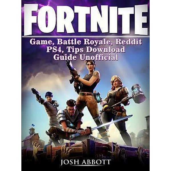 HIDDENSTUFF ENTERTAINMENT LLC.: Fortnite Game, Battle Royale, Reddit, PS4, Tips, Download Guide Unofficial, Josh Abbott