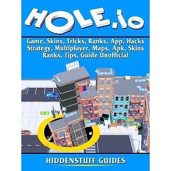 HIDDENSTUFF ENTERTAINMENT LLC.: Hole.io Game, Skins, Tricks, Ranks, App, Hacks, Strategy, Multiplayer, Maps, Apk, Skins, Ranks, Tips, Guide Unofficial, Hiddenstuff Guides