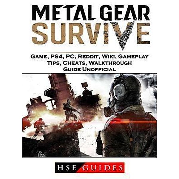 HIDDENSTUFF ENTERTAINMENT LLC.: Metal Gear Survive Game, PS4, PC, Reddit, Wiki, Gameplay, Tips, Cheats, Walkthrough, Guide Unofficial, Hse Guides