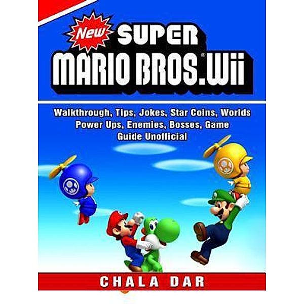 HIDDENSTUFF ENTERTAINMENT LLC.: New Super Mario Bros Wii, Walkthrough, Tips, Jokes, Star Coins, Worlds, Power Ups, Enemies, Bosses, Game Guide Unofficial, Chala Dar