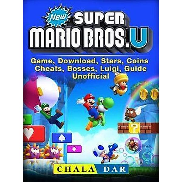 HIDDENSTUFF ENTERTAINMENT LLC.: New Super Mario Bros U Game, Download, Stars, Coins, Cheats, Bosses, Luigi, Guide Unofficial, Chala Dar