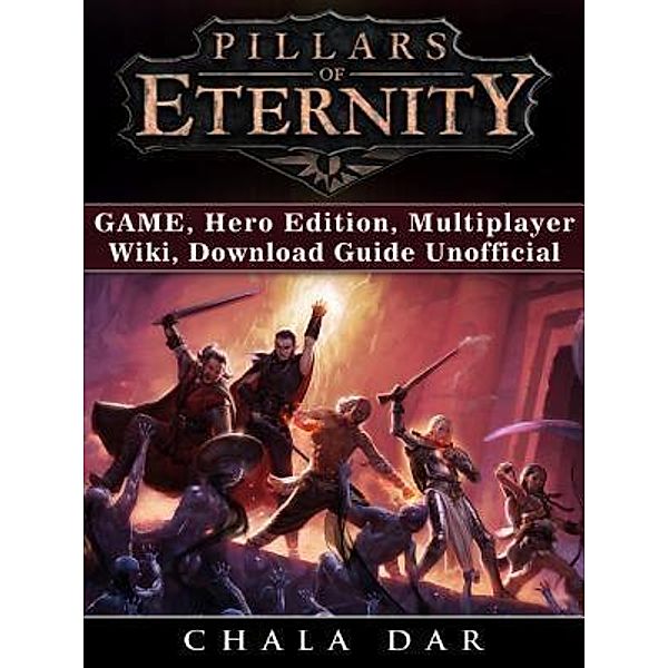 HIDDENSTUFF ENTERTAINMENT LLC.: Pillars of Eternity Game, Hero Edition, Multiplayer, Wiki, Download Guide Unofficial, Chala Dar