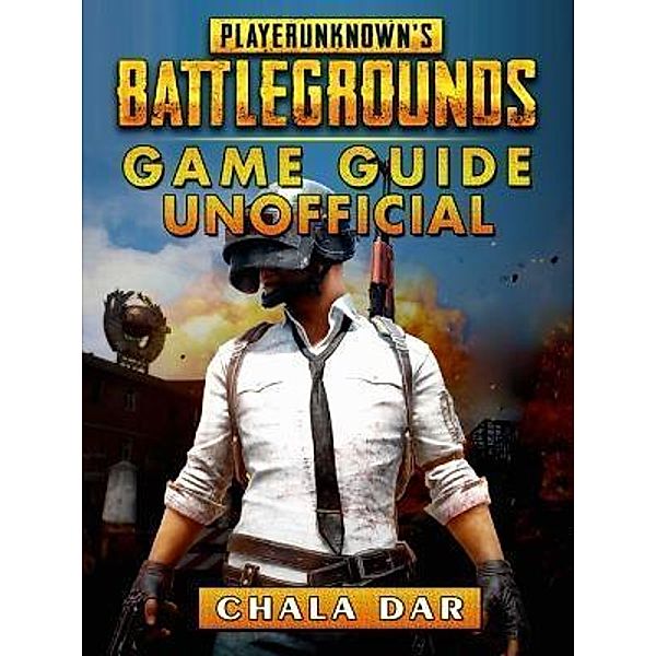 HIDDENSTUFF ENTERTAINMENT LLC.: Player Unknowns Battlegrounds Game Guide Unofficial, Chala Dar