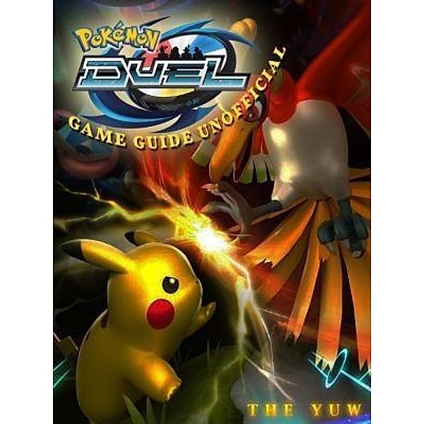 HIDDENSTUFF ENTERTAINMENT LLC.: Pokemon Duel Game Guide Unofficial, The Yuw