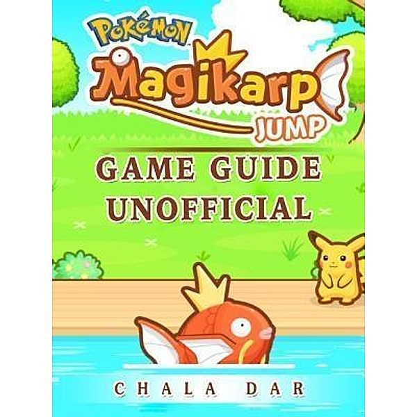 HIDDENSTUFF ENTERTAINMENT LLC.: Pokemon Magikarp Jump Game Guide Unofficial, Chala Dar