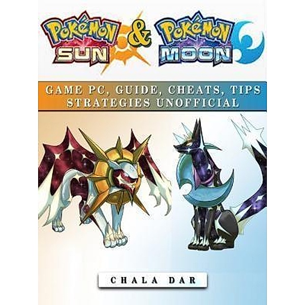HIDDENSTUFF ENTERTAINMENT LLC.: Pokemon Sun & Pokemon Moon Game Pc, Guide, Cheats, Tips Strategies Unofficial, Chala Dar