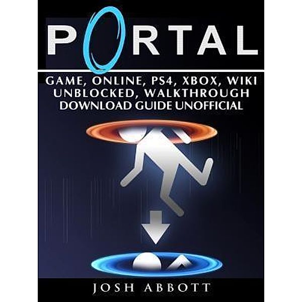 HIDDENSTUFF ENTERTAINMENT LLC.: Portal Game, Online, PS4, Xbox, Wiki Unblocked, Walkthrough Download Guide Unofficial, Josh Abbott