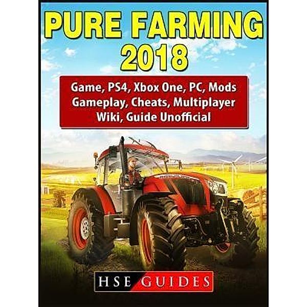 HIDDENSTUFF ENTERTAINMENT LLC.: Pure Farming 2018 Game, PS4, Xbox One, PC, Mods, Gameplay, Cheats, Multiplayer, Wiki, Guide Unofficial, Hse Guides