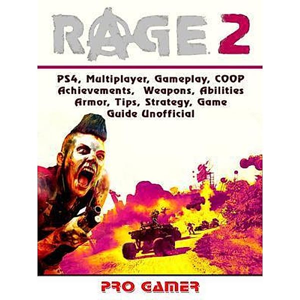 HIDDENSTUFF ENTERTAINMENT LLC.: Rage 2, PS4, Multiplayer, Gameplay, COOP, Achievements, Weapons, Abilities, Armor, Tips, Strategy, Game Guide Unofficial, Pro Gamer