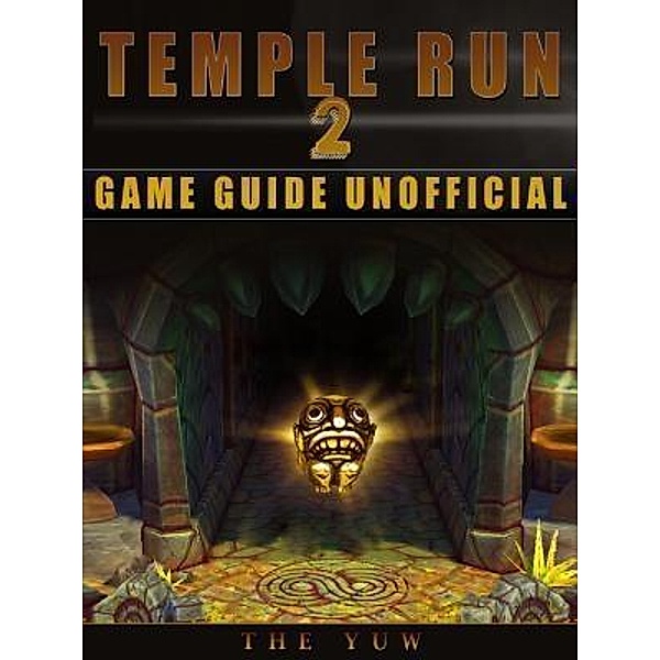 HIDDENSTUFF ENTERTAINMENT LLC.: Temple Run 2 Game Guide Unofficial, The Yuw