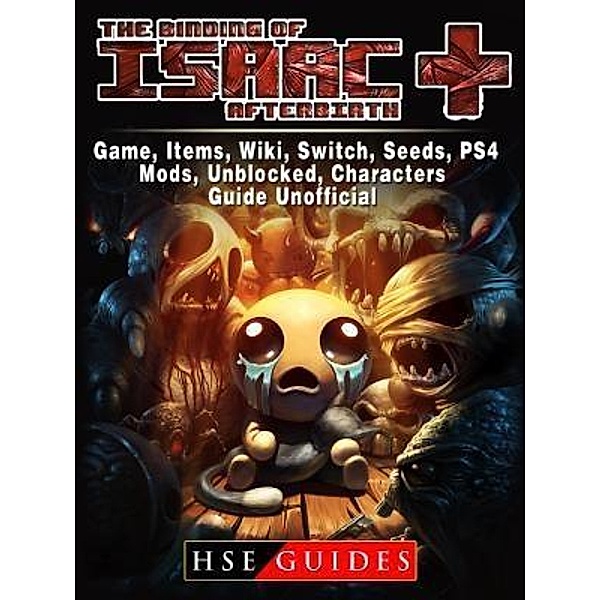 HIDDENSTUFF ENTERTAINMENT LLC.: The Binding of Isaac Afterbirth Plus Game, Items, Wiki, Switch, Seeds, PS4, Mods, Unblocked, Characters, Guide Unofficial, Hse Guides