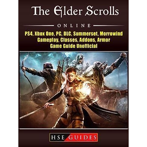 HIDDENSTUFF ENTERTAINMENT LLC.: The Elder Scrolls Online, PS4, Xbox One, PC, DLC, Summerset, Morrowind, Gameplay, Classes, Addons, Armor, Game Guide Unofficial, Hse Guides