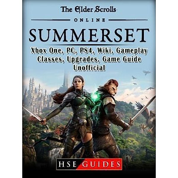 HIDDENSTUFF ENTERTAINMENT LLC.: The Elder Scrolls Online Summerset, Xbox One, PC, PS4, Wiki, Gameplay, Classes, Upgrades, Game Guide Unofficial, Hse Guides