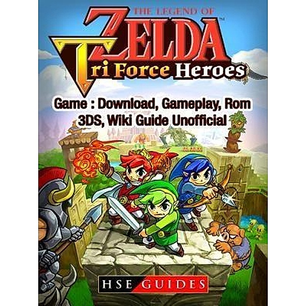 HIDDENSTUFF ENTERTAINMENT LLC.: The Legend of Zelda Tri Force Heroes Download, Gameplay, Rom, 3DS, Wiki Guide Unofficial, Hse Guides
