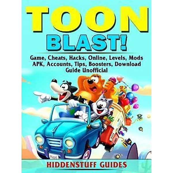 HIDDENSTUFF ENTERTAINMENT LLC.: Toon Blast Game, Cheats, Hacks, Online, Levels, Mods, APK, Accounts, Tips, Boosters, Download, Guide Unofficial, Hiddenstuff Guides