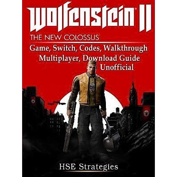 HIDDENSTUFF ENTERTAINMENT LLC.: Wolfenstein 2 Game, Switch, Codes, Walkthrough, Multiplayer, Download Guide Unofficial, Hse Strategies