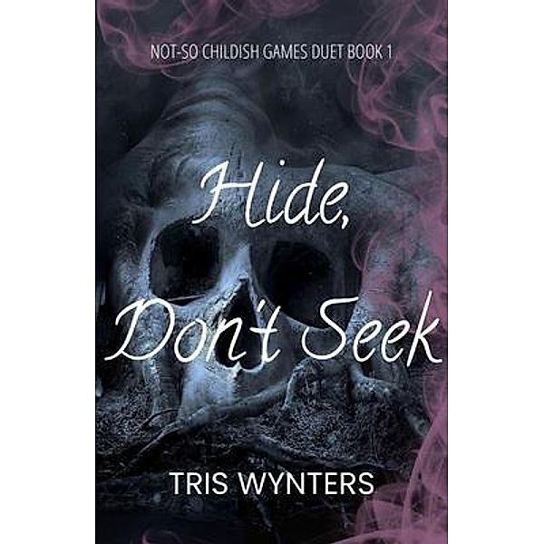 Hide, Don't Seek   (A Why Choose Dark Romance), Tris Wynters