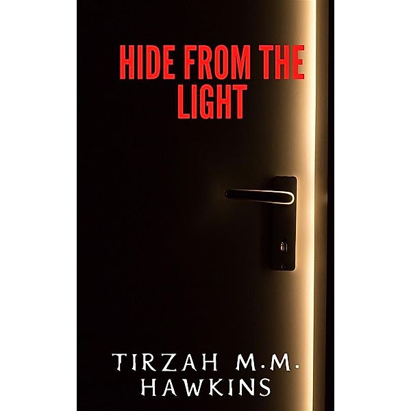 Hide From the Light / Short Horror Stories, Tirzah M. M. Hawkins