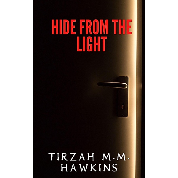 Hide From the Light (Tirzah M.M. Hawkins Horror Stories, #1) / Tirzah M.M. Hawkins Horror Stories, Tirzah M. M. Hawkins