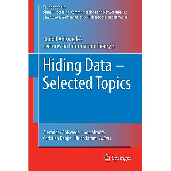 Hiding Data - Selected Topics / Foundations in Signal Processing, Communications and Networking Bd.12, Rudolf Ahlswede