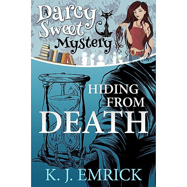 Hiding From Death (A Darcy Sweet Cozy Mystery, #6) / A Darcy Sweet Cozy Mystery, K. J. Emrick