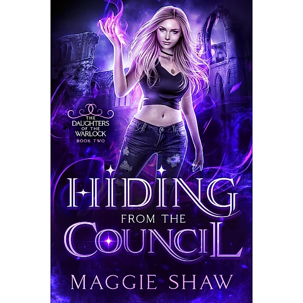 Hiding from the Council (Daughters of the Warlock, #3) / Daughters of the Warlock, Maggie Shaw, Amelia Shaw