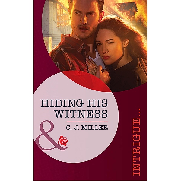 Hiding His Witness (Mills & Boon Intrigue) / Mills & Boon Intrigue, C. J. Miller