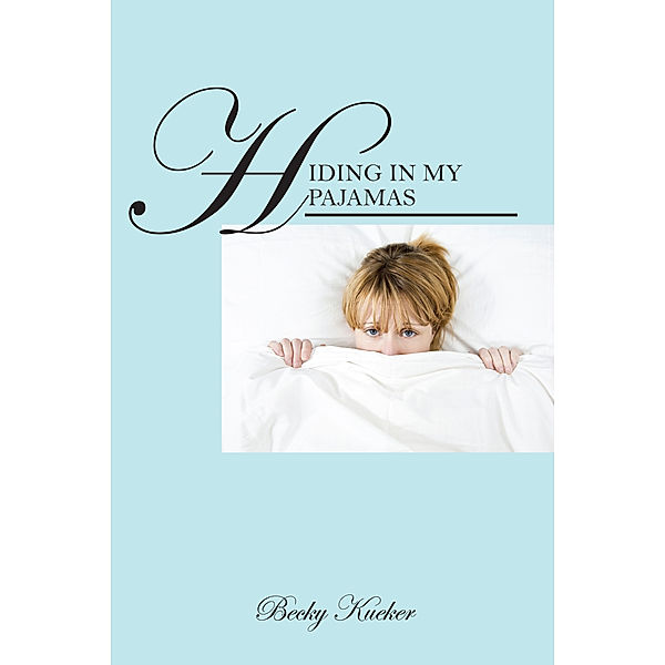 Hiding in My Pajamas, Becky Kueker