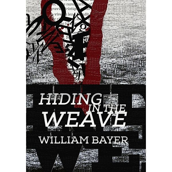 Hiding in the Weave, WILLIAM BAYER