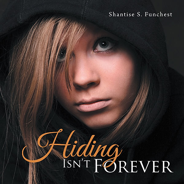 Hiding Isn't Forever, Shantise S. Funchest