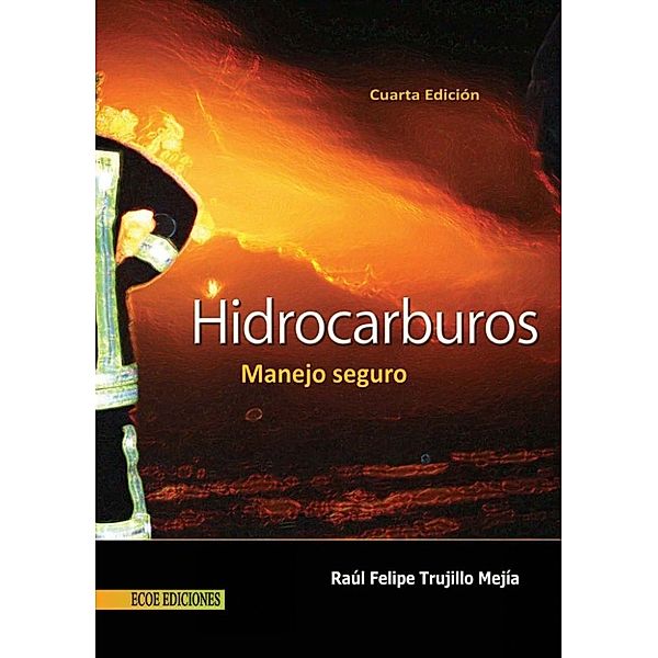 Hidrocarburos. Manejo seguro, Raúl Felipe Trujillo Mejía