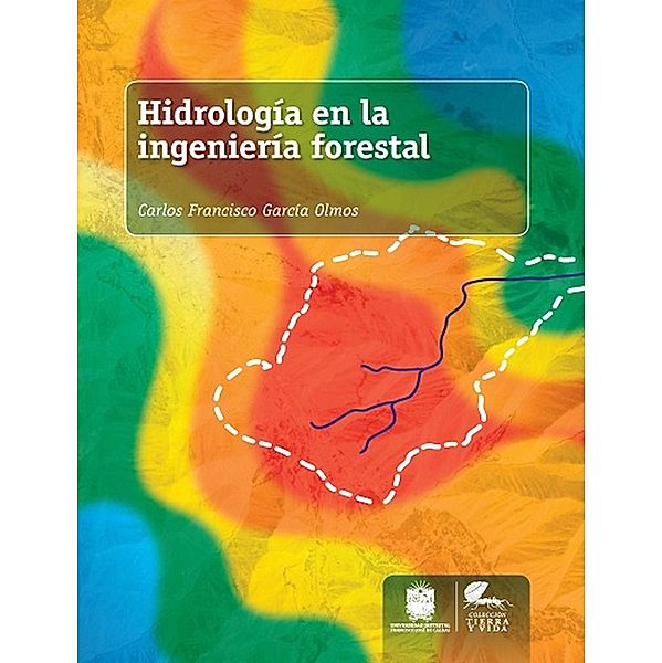 Hidrología en la ingeniería forestal / Tierra y Vida, Carlos Francisco García Olmes