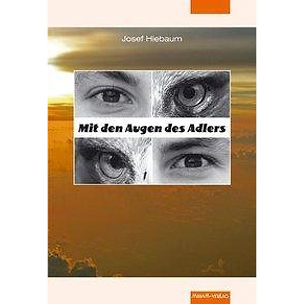 Hiebaum, J: Mit den Augen des Adlers, Josef Hiebaum