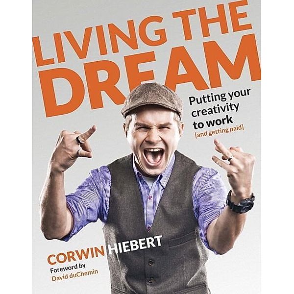 Hiebert, C: Living the Dream, Corwin Hiebert