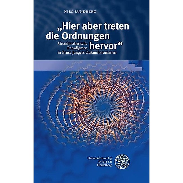 Hier aber treten die Ordnungen hervor / Beiträge zur neueren Literaturgeschichte Bd.364, Nils Lundberg