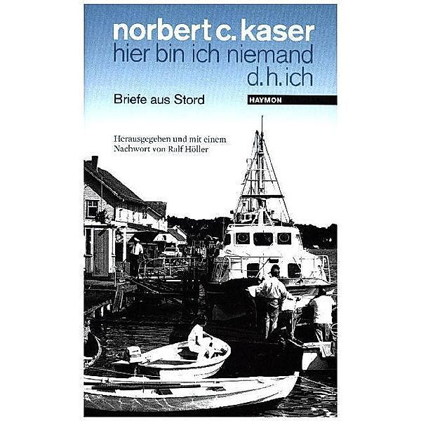 hier bin ich niemand
d. h. ich, Norbert C. Kaser