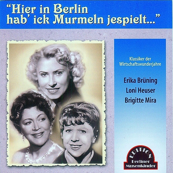 Hier In Berlin Hab' Ick Murmeln Jespielt, Brigitte Mira, Loni Heuser, Erika Brüning