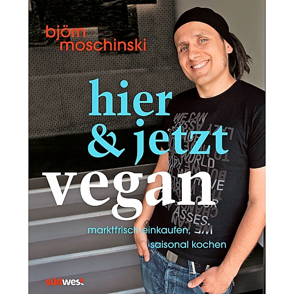 Hier & jetzt vegan, Björn Moschinski