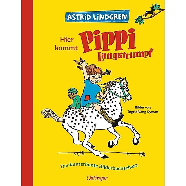 Hier kommt Pippi Langstrumpf. Der kunterbunte Bilderbuchschatz, Astrid Lindgren