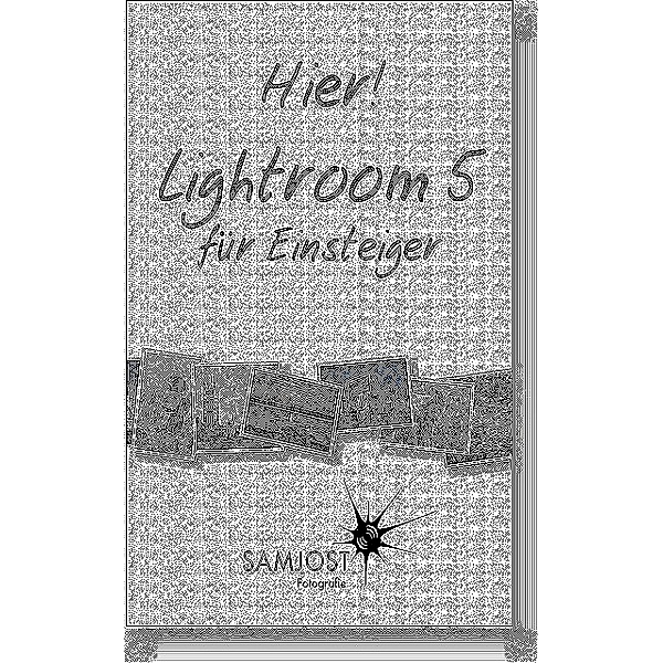 Hier! Lightroom 5 für Einsteiger, Sam Jost